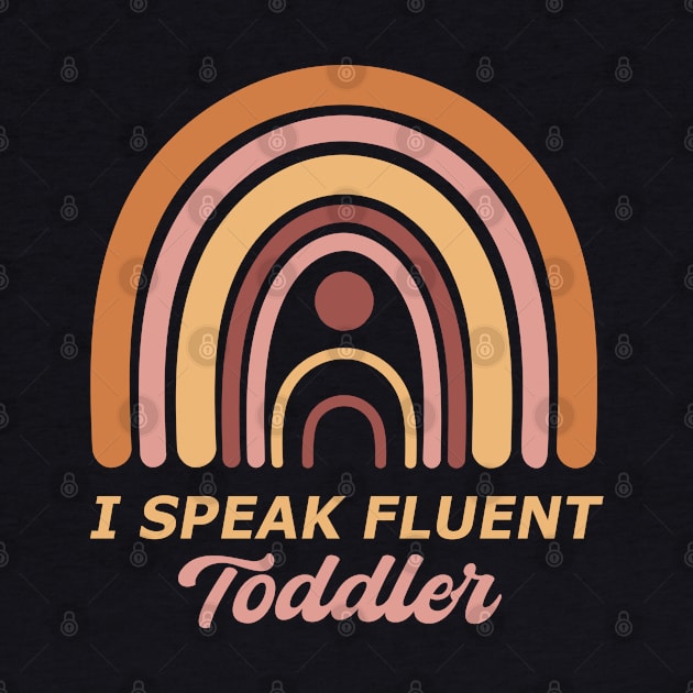 I Speak Fluent Toddler by MtWoodson